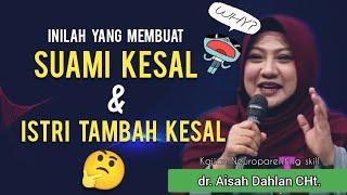 SUAMI KESAL & ISTRI TAMBAH KESAL, Why - dr. Aisah Dahlan, CHt.