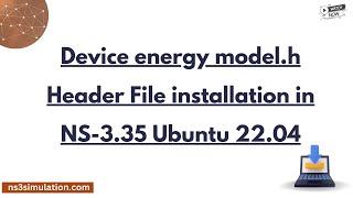 Device energy model h  Header File installation in NS 3 .35 Ubuntu 22. 04