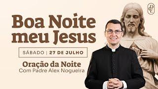 27/07 - Oração da noite: “Boa noite, meu Jesus”