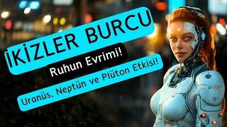 İkizler Burcu - Ruhun Evrimi! - Uranüs, Neptün ve Plüton Etkisi!