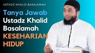 Tanya Jawab Ustadz Khalid Basalamah PENUH ILMU PENTING UNTUK KESEHARIAN HIDUP UMMAT ISLAM