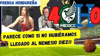 PRENSA HONDUREÑA: PARECE COMO SI NO HUBIÉRAMOS LLEGADO!! AL NEMESIO DIEZ | MEX 4 VS 0 HON REACCIÓN