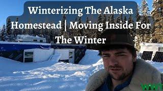 Winterizing The Alaska Homestead | Moving Inside For The Winter