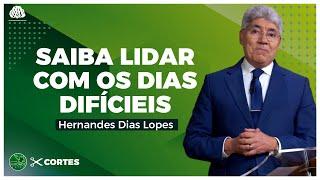 DESCUBRA como LIDAR COM os DIAS DIFÍCEIS - Hernandes Dias Lopes