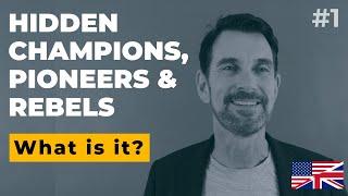 Hidden Champions, Pioneers & Rebels | 1. What is it?