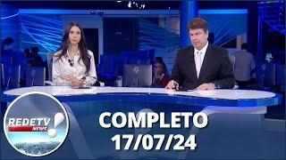 RedeTV News (17/07/24) | Completo