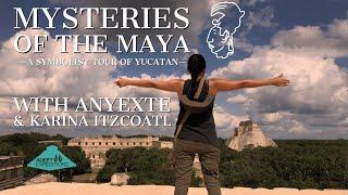 Mysteries of the Maya - A Symbolist Tour of the Yucatan, Mexico with Anyextee & Karina Itzcoatl