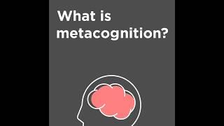 What's Metacognition and Why Does it Matter?