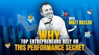 Why Top Entrepreneurs Rely on This Performance Secret with Matt Kozlov