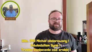 Odc. 349 Michał obdarowany ! Odwiedziłem Syne ! Trzeba koniecznie coś zrobić !