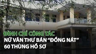 Đình chỉ công tác Nữ Văn Thư bán “Đồng nát” 60 thùng hồ sơ| VTC14