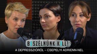 Beszélnünk kell! – A depresszióról – Csepelyi Adrienn-nel