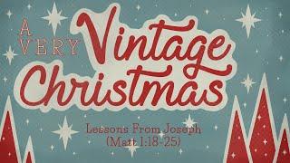 A Very Vintage Christmas: Lessons from Joseph (Matthew 1:18-25)