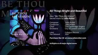 All things bright and beautiful - John Rutter, The Cambridge Singers, City of London Sinfonia