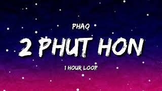 Phao - 2 Phut Hon (1 Hour Loop) [TIKTOK Song]