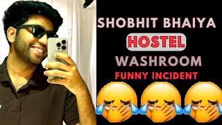 Shobhit bhaiya " HOSTEL " washroom funny incident !! 