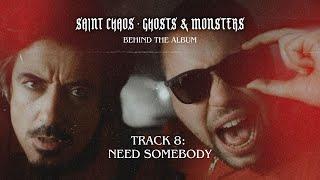 Track 8: Need Somebody (Saint Chaos - Behind The Album)