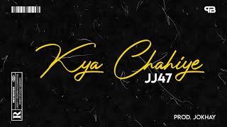 02. KYA CHAHIYE - JJ47 (Prod. JOKHAY) [Official Audio]