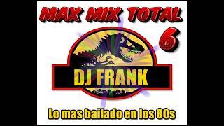 MAX MIX TOTAL 6 Djfrank 80s 2022