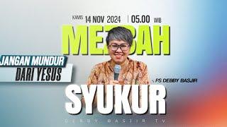 MEZBAH SYUKUR KAMIS 14 NOV 24 - Pk.05.00 WIB - "JANGAN MUNDUR DARI YESUS"-PS. DEBBY BASJIR