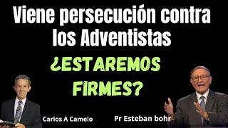 Viene persecución contra los adventistas ¿Estaremos firmes? - Pr Esteban Bohr - Carlos A Camelo