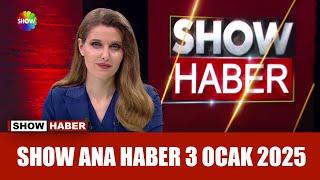 Show Ana Haber 3 Ocak 2025