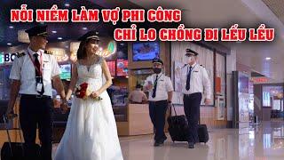 NÔI LIỀM LÀM VỢ PHI CÔNG LÁI MÁY BAY CHỈ LO CHỒNG ĐI LẾU LỀU