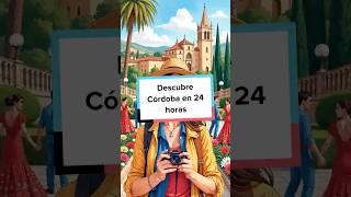 Descubre Córdoba en 24 horas !