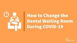 How to Change the Dental Waiting Room During COVID 19