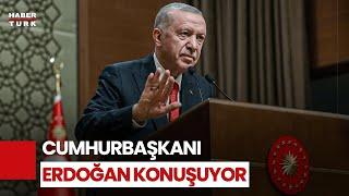 #CANLI - Cumhurbaşkanı Erdoğan Konuşuyor