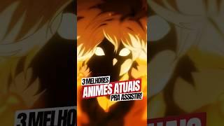 3 MELHORES ANIMES ATUAIS PRA VOCÊ ASSISTIR #shorts #anime