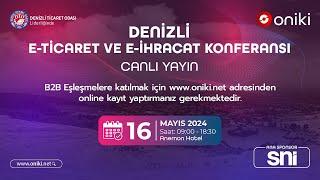DENİZLİ / Oniki - E-Ticaret ve E-İhracat Konferansı / 16 Mayıs 2024