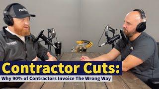 Why 90% of Contractors Invoice The Wrong Way | Contractor Cuts Podcast