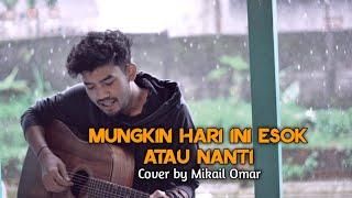 Anneth - Hari Ini Esok Atau Nanti   || Mikail Omar Cover