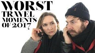 WORST Travel Moments Of 2017