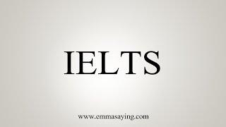 How To Say IELTS