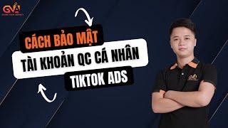 Phần 2: Cách bảo mật tài khoản quảng cáo cá nhân Tiktok Ads