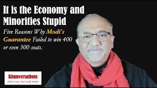 It is the Economy & Minorities Stupid Five Reasons Why Modi’s Guarantee Failed to win even 300 seats