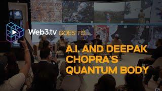 Web3TV Goes to A.I and Deepak Chopra's Quantum Body | Recap