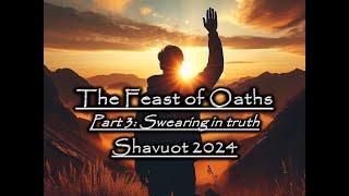 The Feast of Oaths - Part 3: Swearing in truth | Shavuot 2024