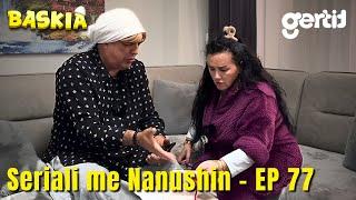 Seriali me Nanushin - Episodi 77 | Humor Shqip | Baskia