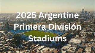 2025 Argentine Primera División Stadiums