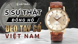 Khám phá sự thật về đồng hồ đeo tay cổ xưa ở Việt Nam I Kiến thức đồng hồ
