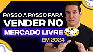 COMO VENDER NO MERCADO LIVRE EM 2024 - PASSO A PASSO