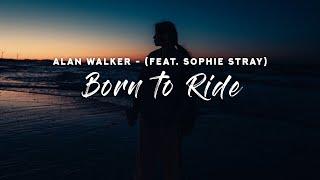 Alan Walker - Born to Ride (Lyrics) feat. Sophie Stray