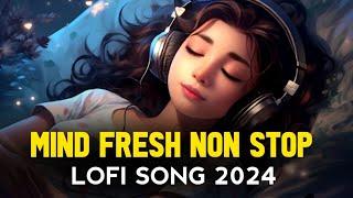 Lofi Relaxing Mashup | Mind Relax Songs | Lofi Mashup 2024 | Lofi Songs 2024