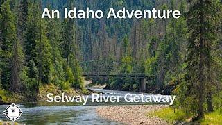 Selway Getaway | An Idaho Adventure