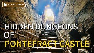 The Hidden Dungeon of PONTEFRACT CASTLE