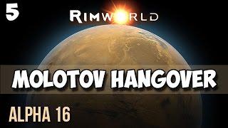 5. Rimworld Alpha 16 Let's Play Guide:  Helms Derp - MOLOTOV HANGOVER