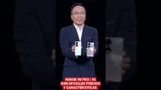 HONOR 90 PRO / 90 SON OFICIALES PRECIOS Y CARACTERISTICAS